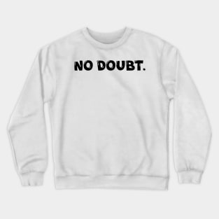 No Doubt. Crewneck Sweatshirt